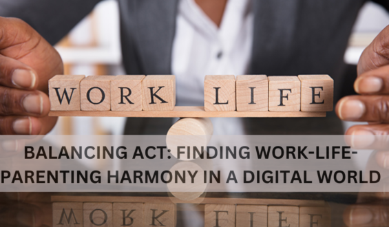 Balancing Act: Finding Work-Life-Parenting Harmony in a Digital World 