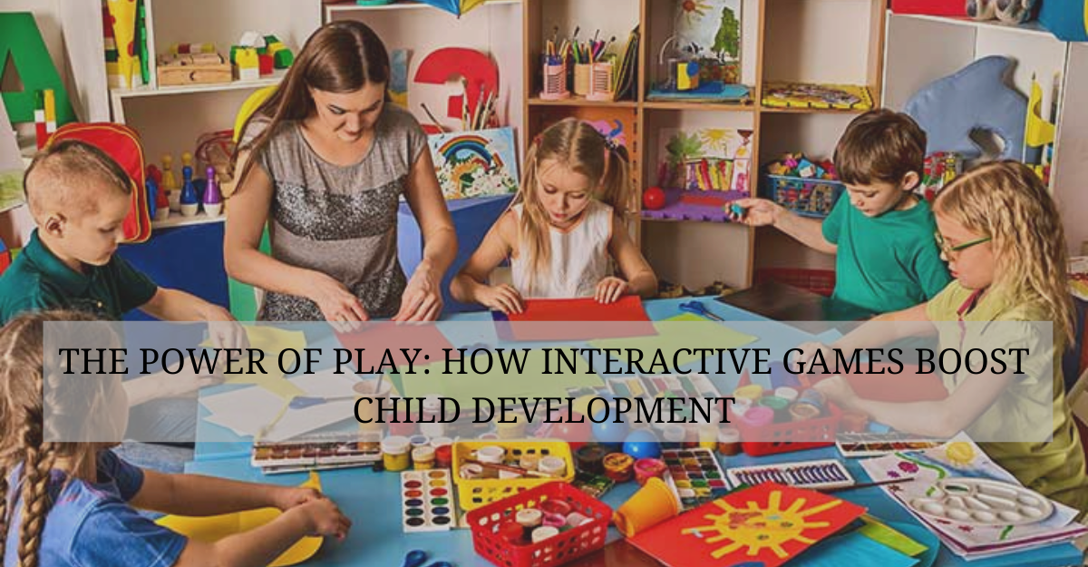 The Power of Play: How Interactive Games Boost Child Development