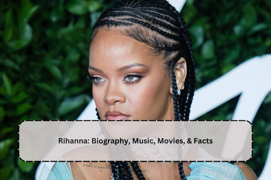 Rihanna: Biography, Music, Movies, & Facts