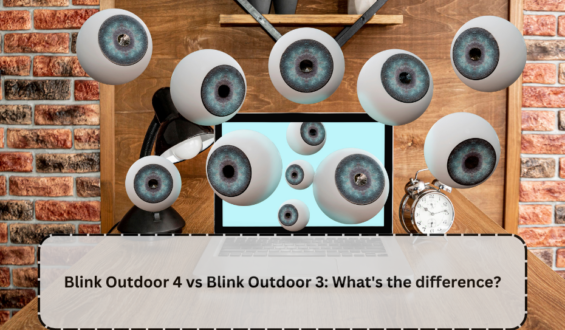 Blink Outdoor 4 vs Blink Outdoor 3: What’s the difference?