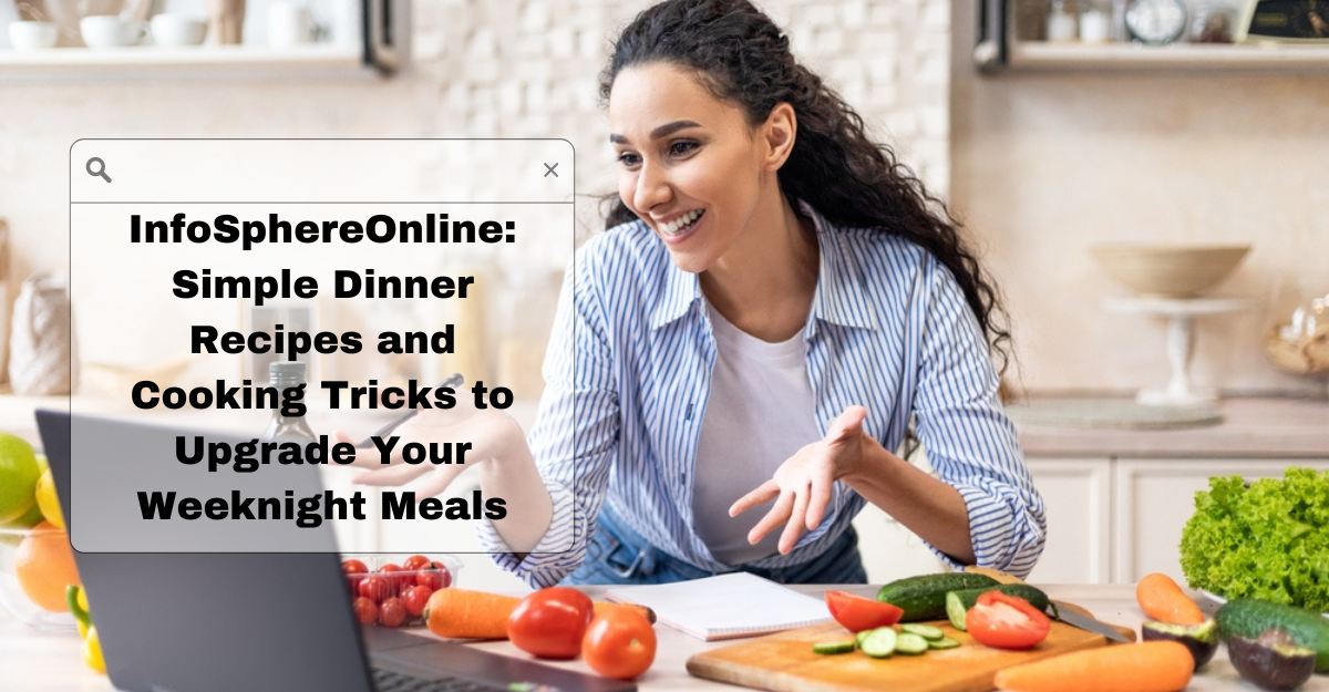 InfoSphereOnline: Simple Dinner Recipes and Cooking Tricks to Upgrade Your Weeknight Meals