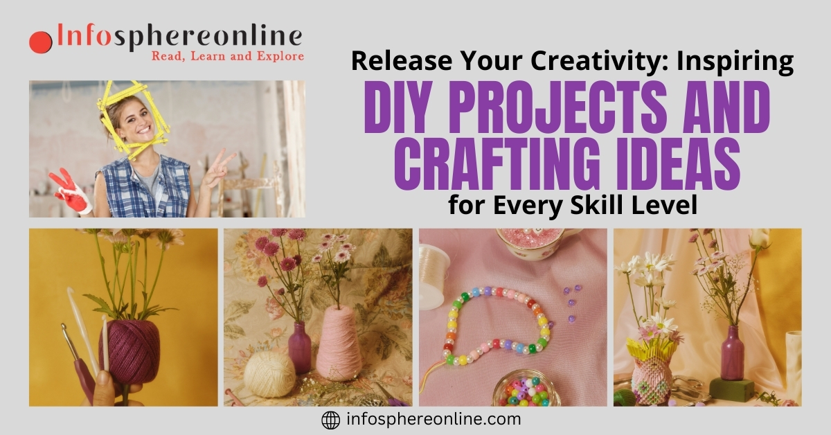 Release Your Creativity: Inspiring DIY Projects and Crafting Ideas for Every Skill Level