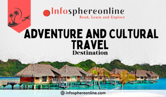 Adventure and Cultural Travel Destinations