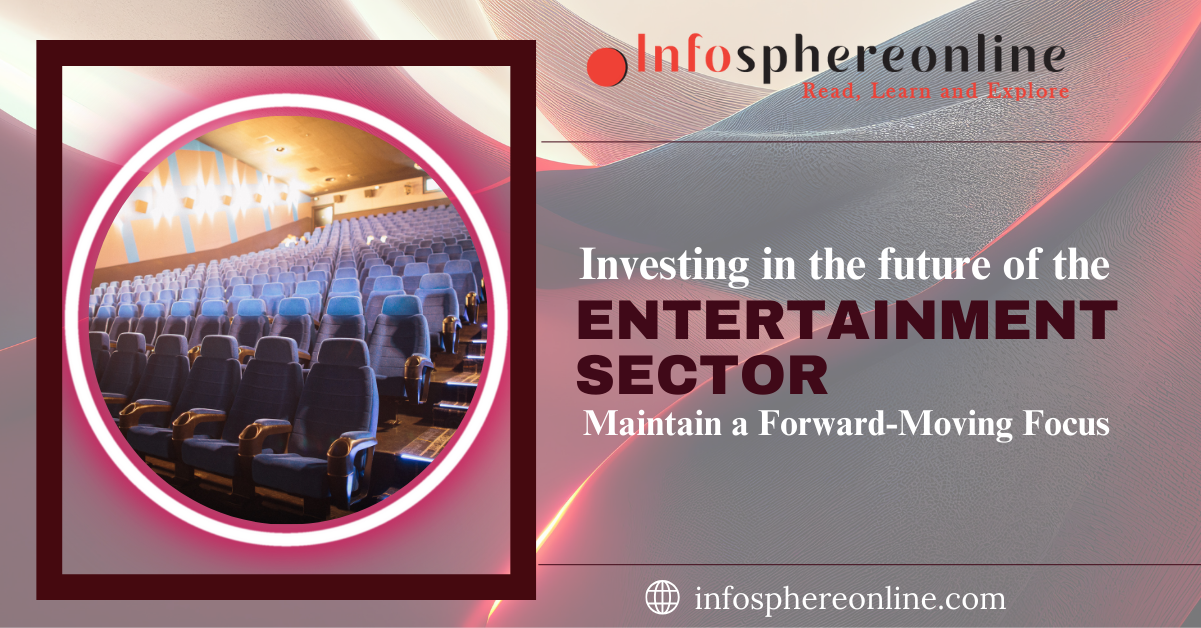 Investing in the Future of the Entertainment Sector: Maintain a Forward-Moving Focus