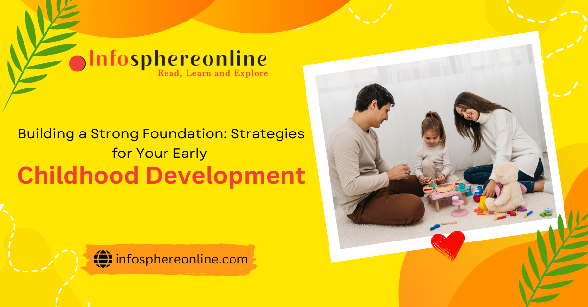 Building a Strong Foundation: Strategies for Your Early Childhood Development