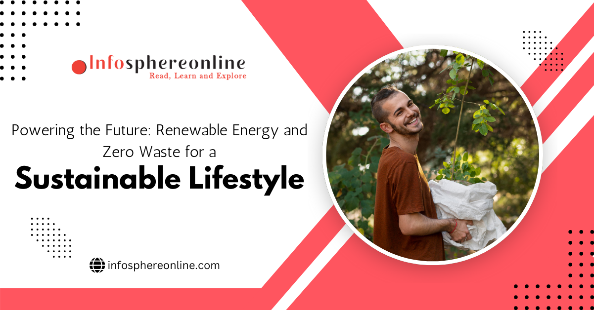 Powering the Future: Renewable Energy and Zero Waste for a Sustainable Lifestyle