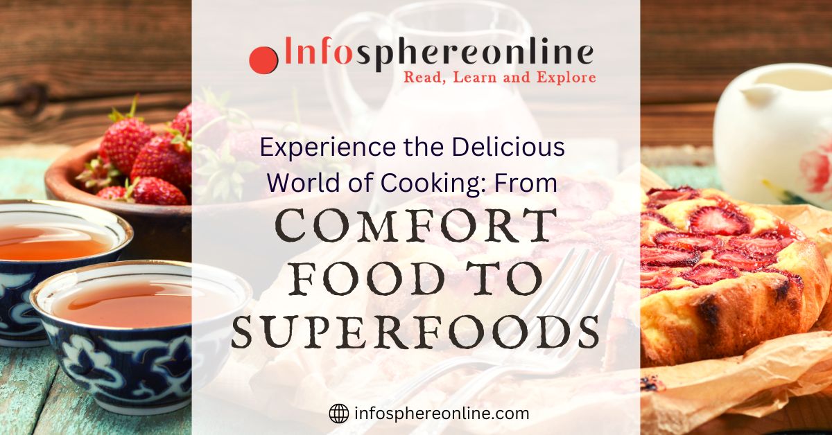 Experience the Delicious World of Cooking: From Comfort Food to Superfoods