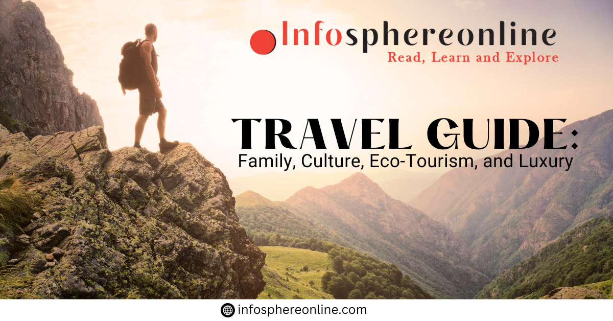 Travel Guide: Family, Culture, Eco-Tourism, and Luxury